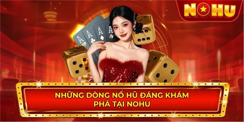 Những Dòng Nổ Hũ Đáng Khám Phá Tại NOHU